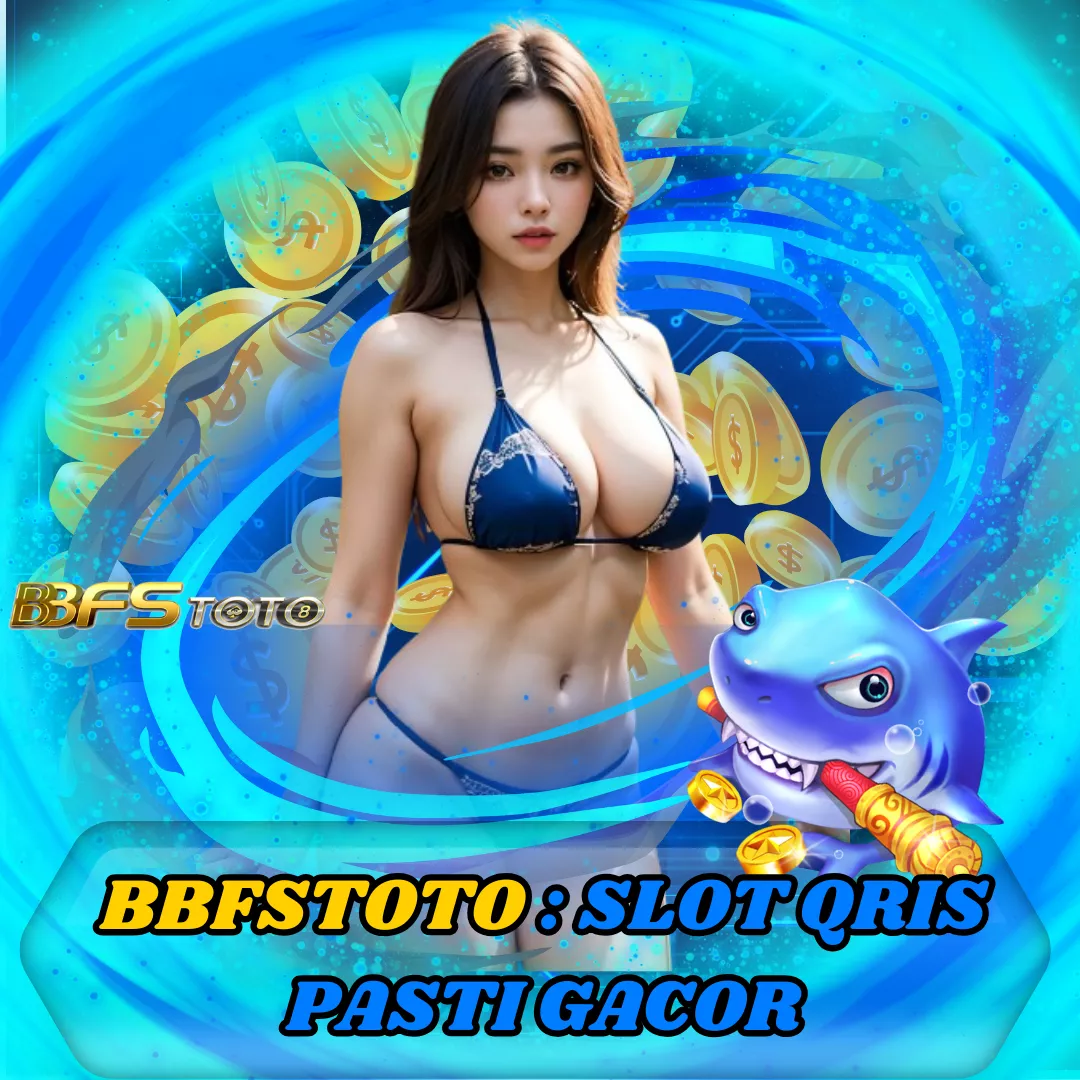 BBFSTOTO : SLOT QRIS PASTI GACOR DEPOSIT 5000